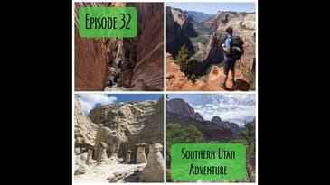 Episode 32 - Southern Utah Adventure
