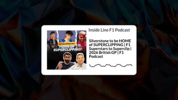 Inside Line F1 Podcast - Silverstone to be HOME of SUPERCLIPPING | F1 Superstars to Superclip |...