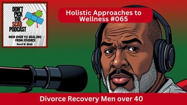 Emphasizing Holistic Approaches to Wellness in Your Divorce Recovery  Dr. Marie Dona  ||  #065