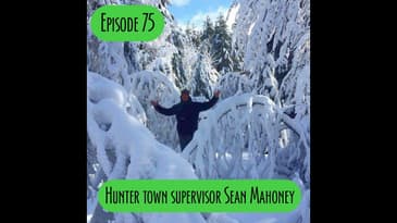 Episode 75 - Hunter town supervisor Sean Mahoney