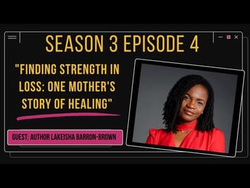 Finding Strength in Loss: One Mothers Story of Healing ft Author Lakeisha Barron-Brown