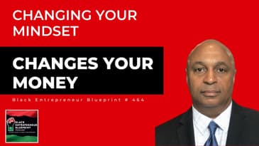 Black Entrepreneur Blueprint 464 - Jay Jones - Changing Your Mindset Changes Your Money