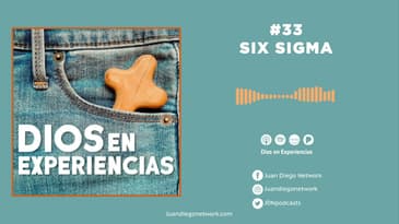Dios en Experiencias - Six Sigma T1 Ep. 33