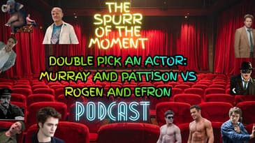 Spurr Of The Moment Podcast: Double Pick An Actor:
Murray and Pattison vs
Rogen and Efron
