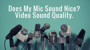 Does My Mic Sound Nice? Video Sound Quality