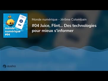 Juice, Flint... Des technologies pour mieux s'informer (#04)