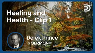 Healing and Health | Clip 1 | Derek Prince