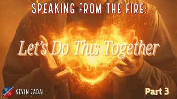 SPEAKING FROM THE FIRE 3 : Lets Do This Together - Kevin Zadai