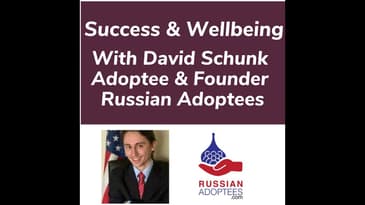 Success & Wellbeing With David Schunk Adoptee & Founder Russian Adoptees