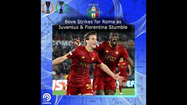 Bove Strikes for Roma as Juventus & Fiorentina Stumble