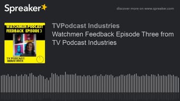 Watchmen Feedback Episode Three from TV Podcast Industries (made with Spreaker)
