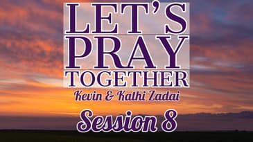 Let's Pray Together Session 8 -Kevin & Kathi Zadai