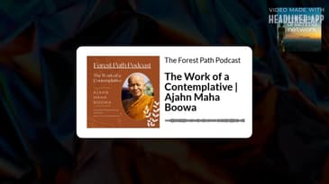 The Work of a Contemplative | Ajahn Maha Boowa | The Forest Path Podcast