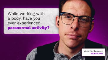 Ever See Paranormal Activity While Working on a Dead Body? | Mortician Victor M. Sweeney Has Answers