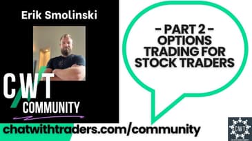 (Part 2) - Options Trading for Stock Traders w/ Erik Smolinski | CWT Community Discussion