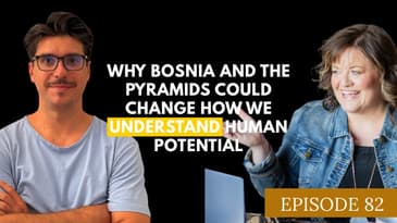 Why Bosnia and the Pyramids Could Change How We Understand Human Potential