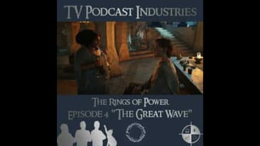The Rings of Power Episodes 4 The Great Wave Podcast from TV Podcast Industries