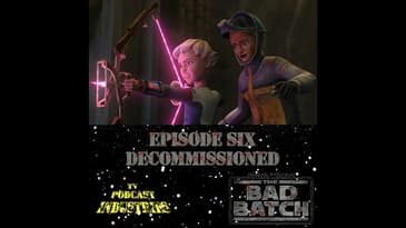 Star Wars The Bad Batch Episode 6 Decommissioned Review from TV Podcast Industries