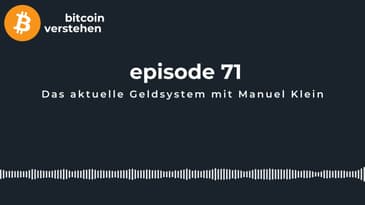Episode 71 - Das aktuelle Geldsystem mit Manuel Klein