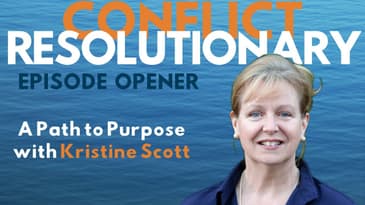 EPISODE OPENER: Conflict Resolutionary with Kristine Scott