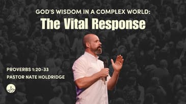 God's Wisdom in a Complex World: The Vital Response (Proverbs 1:20-33)