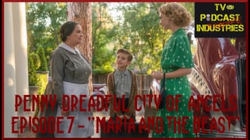 Penny Dreadful City of Angels Episode 7 Maria And The Beast Review
