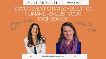 05 Is Your Event Strategy Built for Humans or Just Your Dashboard? with Ashley Faus