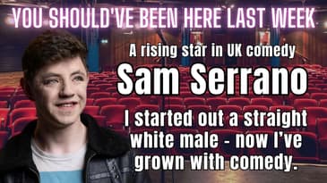 You Should've Been Here Last Week: Sam Serrano - I don't punch down or up - just myself in the face!