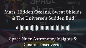 Mars' Hidden Oceans, Sweat Shields & The Universe's Sudden End | Space Nuts: Astronomy Insights...
