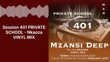 Session 401 PRIVATE SCHOOL - Nkaoza VINYL MIX | MZANSI DEEP