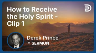 How to Receive the Holy Spirit | Clip 1 | Derek Prince
