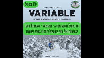 Episode 150 - Jamie Kennard - Variable - A film about skiing the highest peaks in the Catskills a...