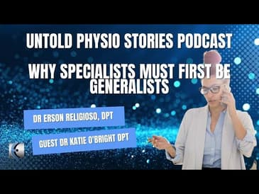 Untold Physio Stories Podcast - Why Specialists Must First Be Generalists Made by Headliner