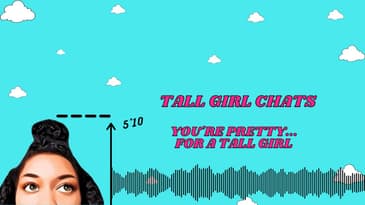 Tall Girl Chats : "You're Pretty...For A Tall Girl" | Height Shaming and Social Media