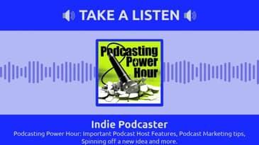 Indie Podcaster - Podcasting Power Hour: Important Podcast Host Features, Podcast Marketing...