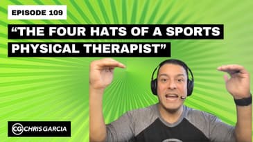 EP109: “The 4 Hats Of A Sports Physical Therapist” | Dr. Chris Garcia
