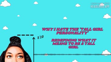 Why I Hate The 'Tall Girl Personality" | Redefining What It Means To Be A Tall Girl