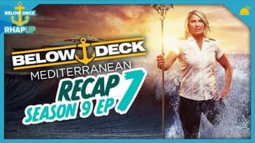 Below Deck: Mediterranean 9 Ep 7 Recap