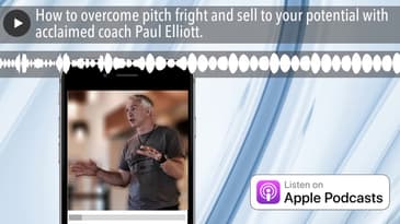 How to overcome pitch fright and sell to your potential with acclaimed coach Paul Elliott.