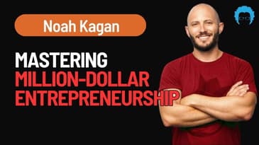 Mastering Million-Dollar Entrepreneurship: Valuable Insights and Real-Life Applications | Noah Kagan