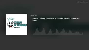 Tyrant In Training Episode 24 BONUS EPISODE - Parents are Tyrants