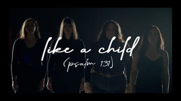 Mountlake Music - Like A Child (Psalm 131) - [Official Music Video]