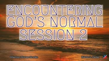 Encountering God's Normal- Kevin Zadai - Session TWO