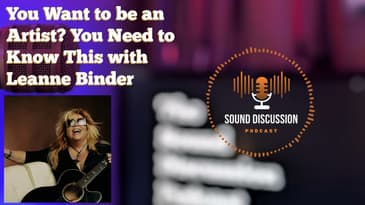 You Want to be an Artist? You Need to Know This with Leanne Binder | Sound Discussion | S1 E5