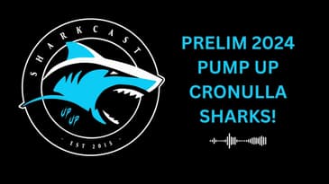 SHARKCAST: PRELIM 2024 PUMP UP CRONULLA SHARKS!