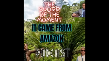Spurr Of The Moment Podcast: It Came From Amazon