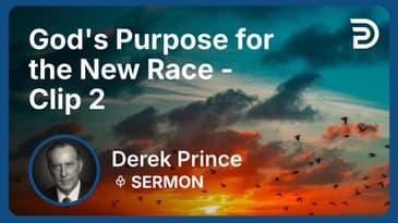 God's Purpose for the New Race | Clip 2 | Derek Prince