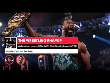 Wrestling RHAPup | While we were gone – All Out, WWE, #BlackWrestlingDraws, NXT 2.0