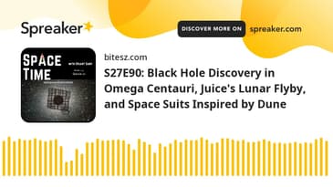 S27E90: Black Hole Discovery in Omega Centauri, Juice's Lunar Flyby, and Space Suits Inspired by Dun