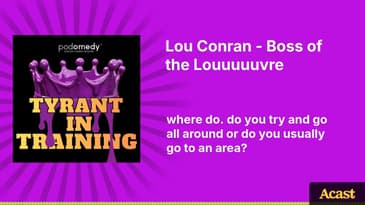 Lou Conran - Boss of the Louuuuuvre | Tyrant In Training
